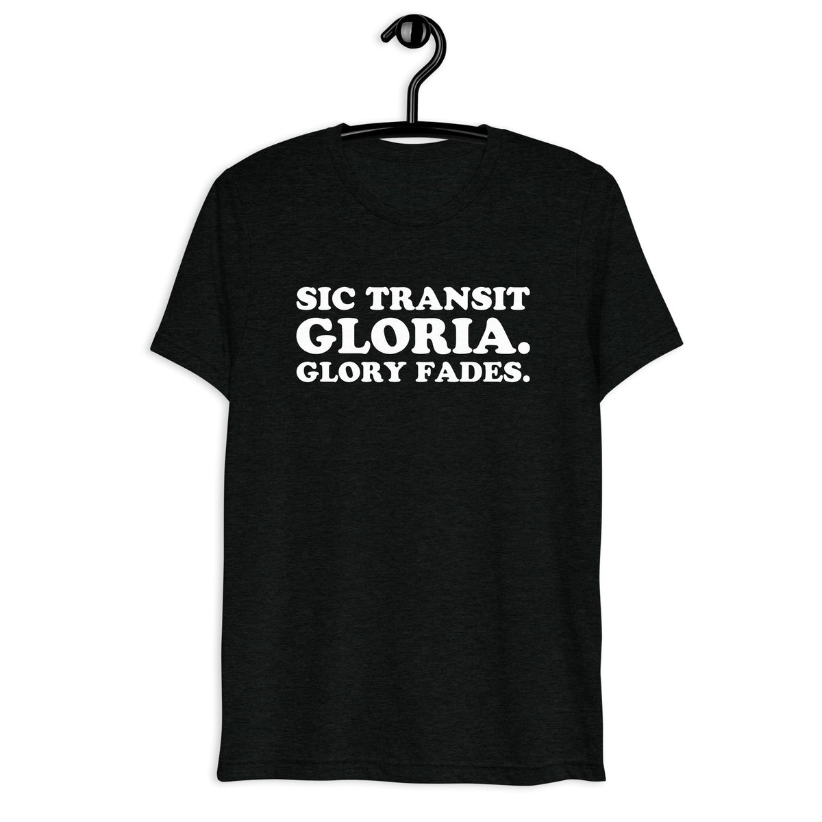 Front hanger view of black tri-blend quote shirt reading Sic Transit Gloria. Glory Fades.