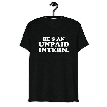 Front hanger view of black tri-blend quote shirt reading He's an Unpaid Intern.