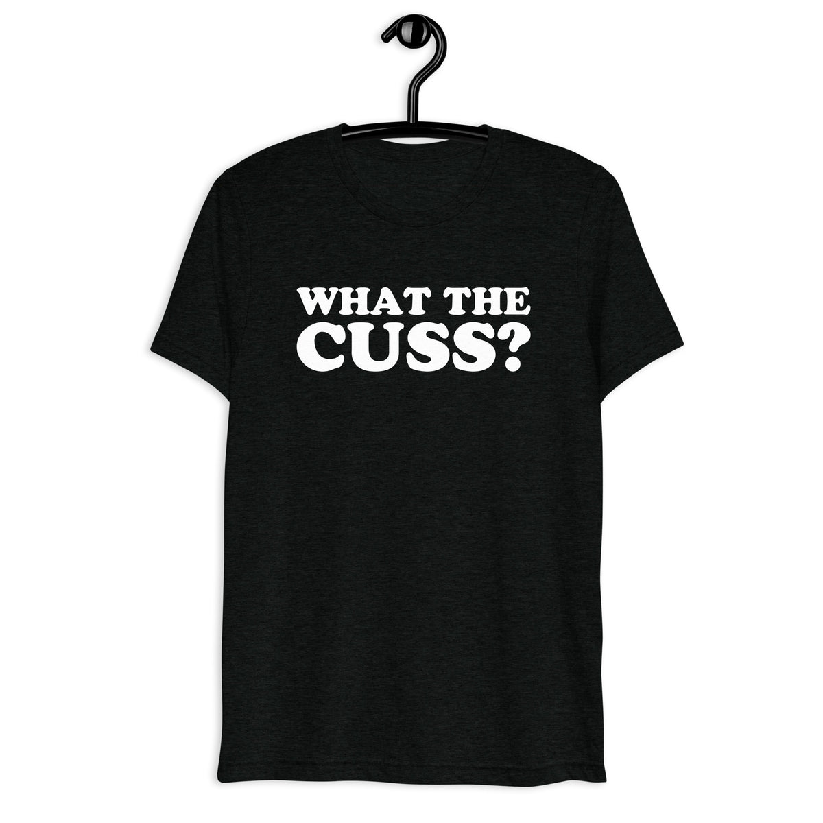 Front hanger view of black tri-blend quote shirt reading What the Cuss?