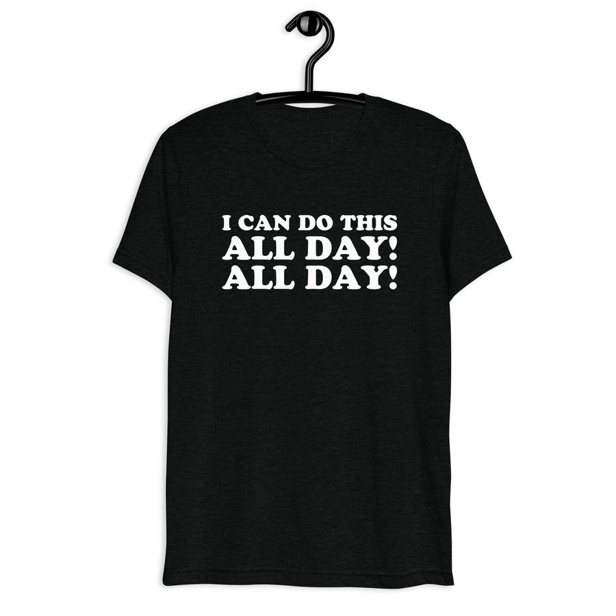 Front hanger view of black tri-blend quote shirt reading I Can Do This All Day! All Day!