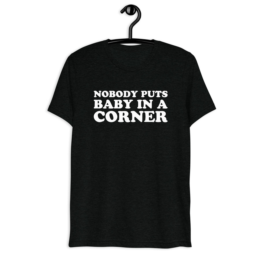Front hanger view of black tri-blend quote shirt reading Nobody Puts Baby in a Corner