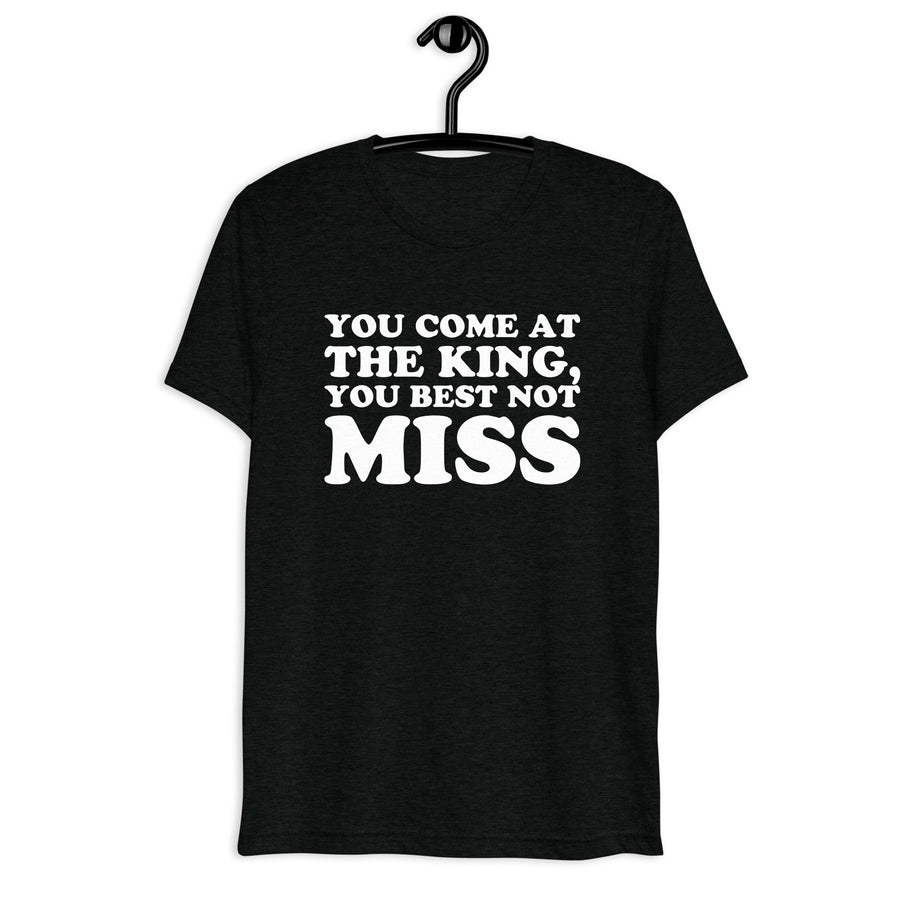 Front hanger view of black tri-blend quote shirt reading You Come at the King, You Best Not Miss