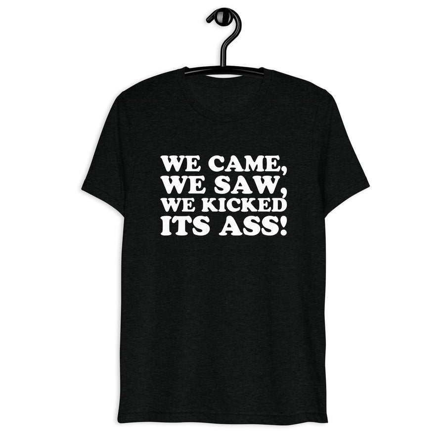 Front hanger view of black tri-blend quote shirt reading We Came, We Saw, We Kicked Its Ass!