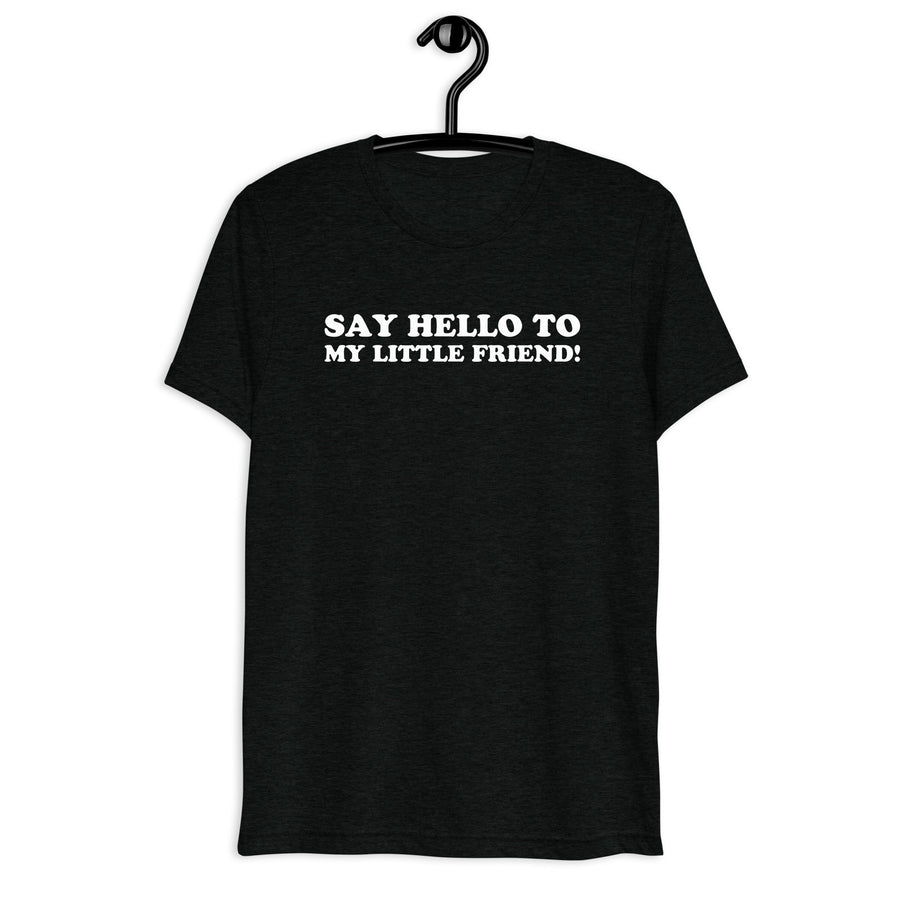 Front hanger view of black tri-blend quote shirt reading Say Hello to My Little Friend!
