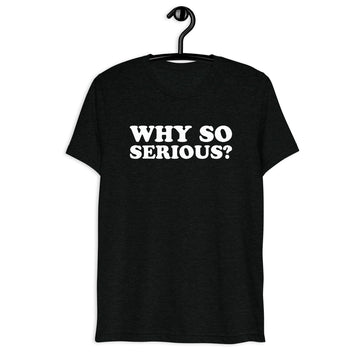 Front hanger view of black tri-blend quote shirt reading Why So Serious?