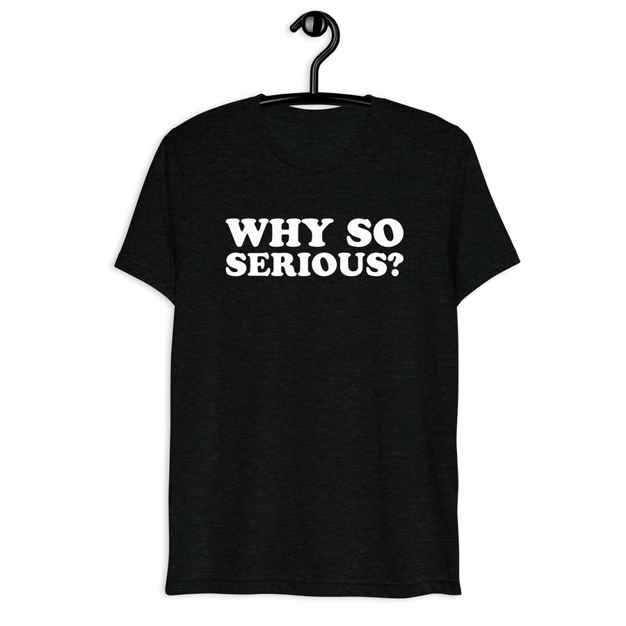 Front hanger view of black tri-blend quote shirt reading Why So Serious?