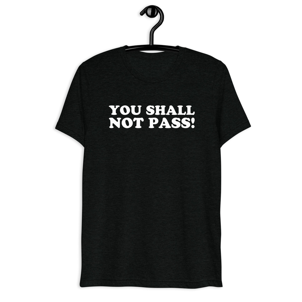 Front hanger view of black tri-blend quote shirt reading You Shall Not Pass!