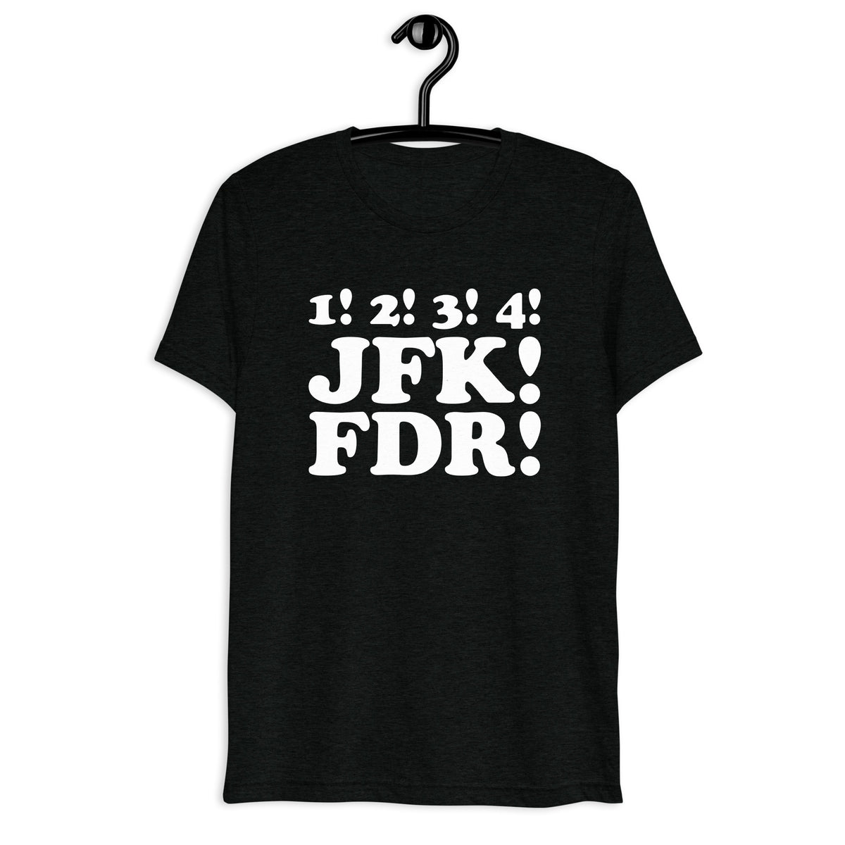 1! 2! 3! 4! JFK! FDR! white quote print on a black tri-blend T-shirt, front hanger view