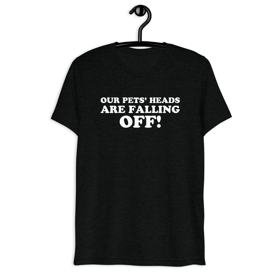 Our Pets' Heads Are Falling Off! Retro Movie Quote T-Shirt on black tri-blend, front hanger view