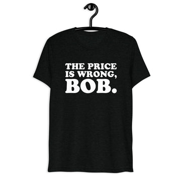 The Price Is Wrong, Bob. Retro Movie Quote T-Shirt on black tri-blend, front hanger view