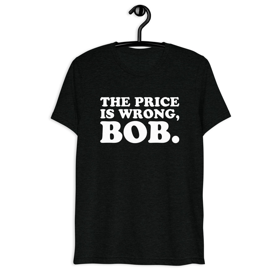 The Price Is Wrong, Bob. Retro Movie Quote T-Shirt on black tri-blend, front hanger view