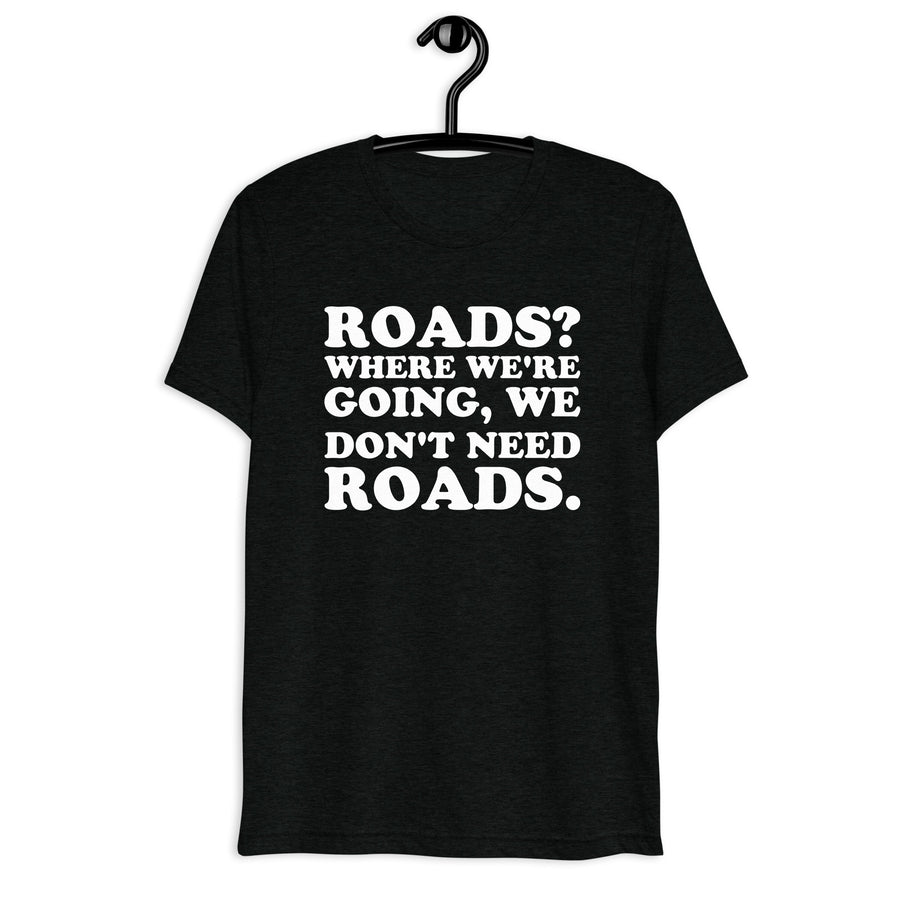 Roads? Where We're Going, We Don't Need Roads. Retro Movie Quote T-Shirt on black tri-blend, front hanger view