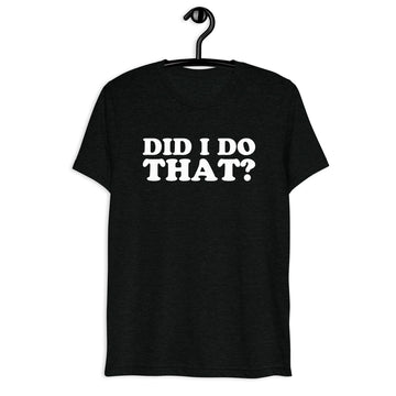 Did I Do That? Retro Sitcom Quote T-Shirt on black tri-blend, front hanger view