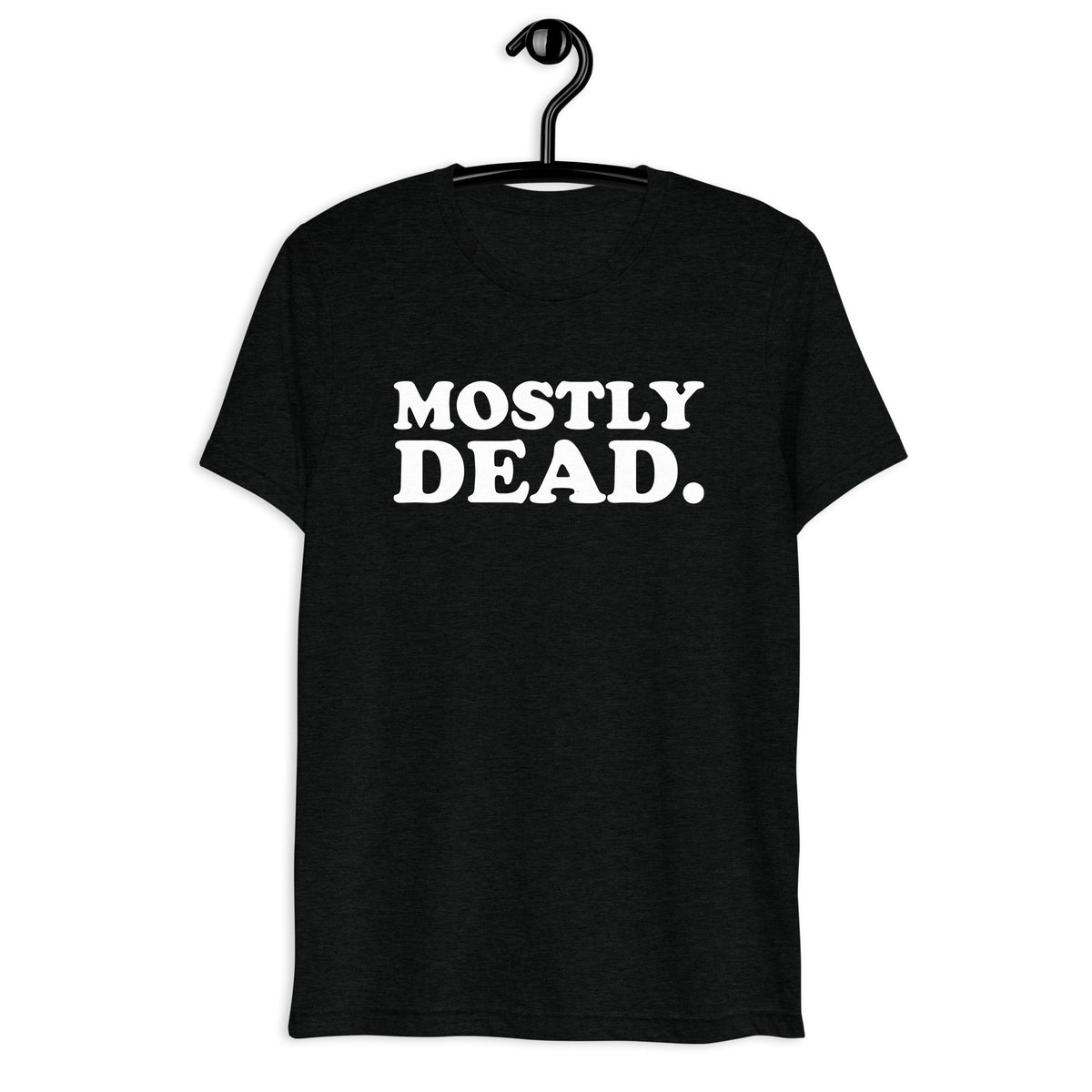 Front hanger view of black tri-blend quote shirt reading Mostly Dead.