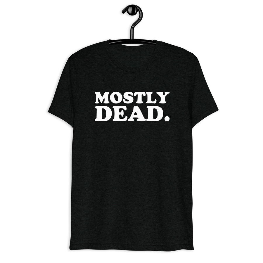 Front hanger view of black tri-blend quote shirt reading Mostly Dead.