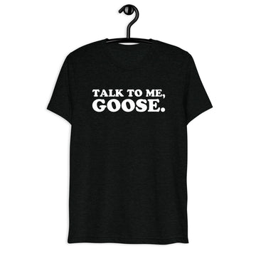 Front hanger view of black tri-blend quote shirt reading Talk to Me, Goose.