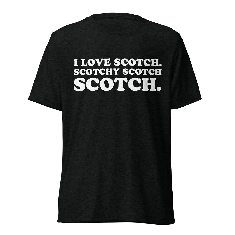 I Love Scotch. Scotchy Scotch Scotch. white quote print on a black tri-blend T-shirt, front hanger view