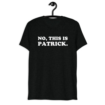 No, This Is Patrick. white quote print on a black tri-blend T-shirt, front hanger view