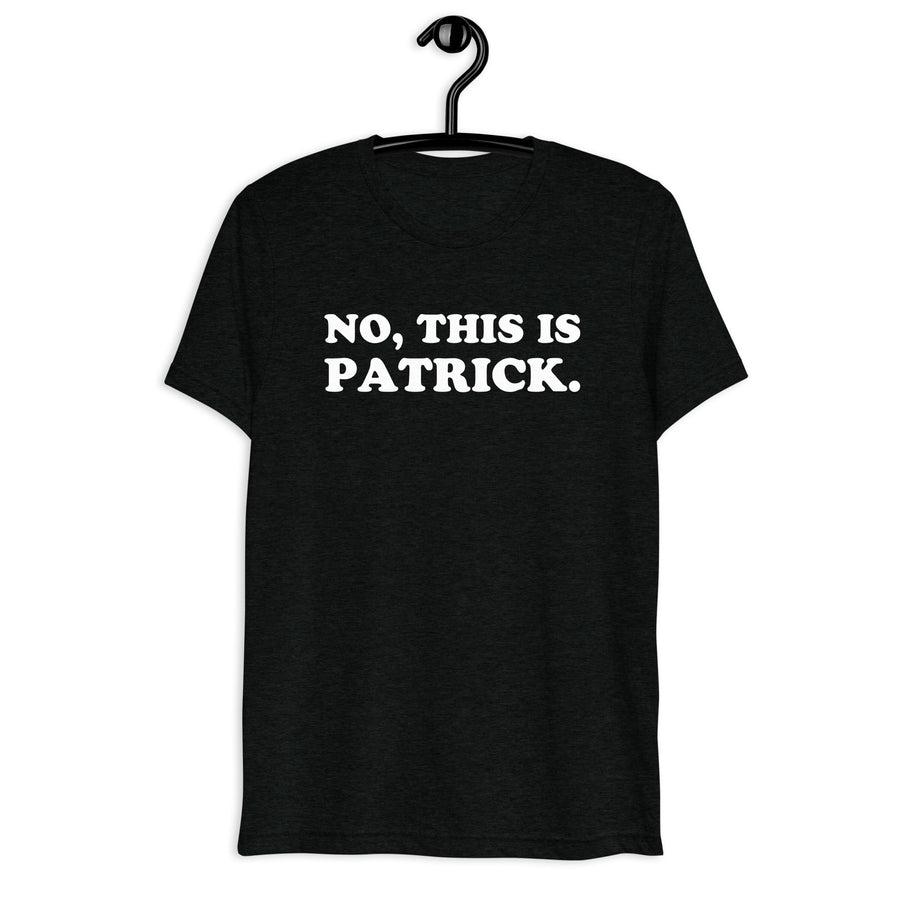 No, This Is Patrick. white quote print on a black tri-blend T-shirt, front hanger view
