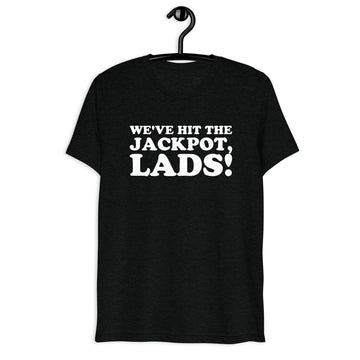 We've Hit the Jackpot, Lads! white quote print on a black tri-blend T-shirt, front hanger view