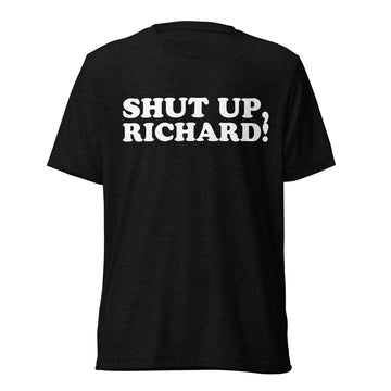 Front hanger view of black tri-blend quote shirt reading Shut Up, Richard!