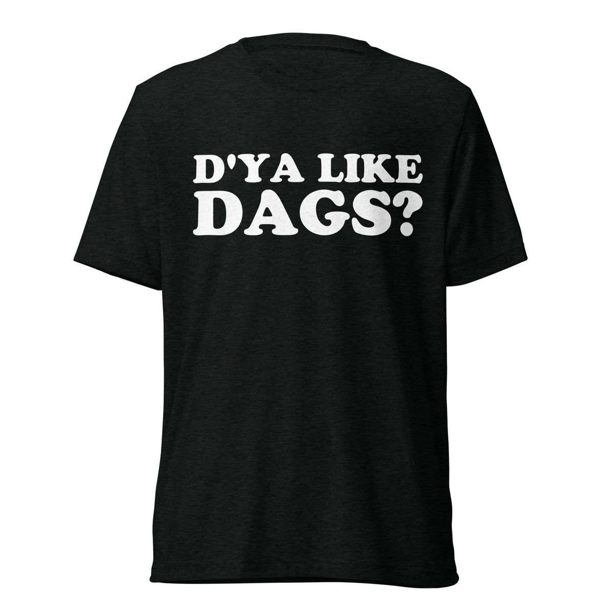 Front hanger view of black tri-blend quote shirt reading D'Ya Like Dags?