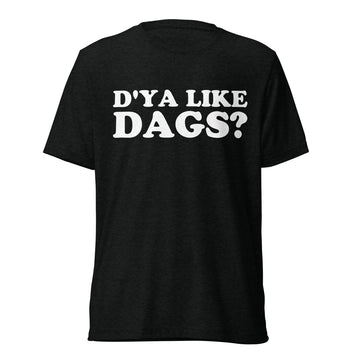 Front hanger view of black tri-blend quote shirt reading D'Ya Like Dags?