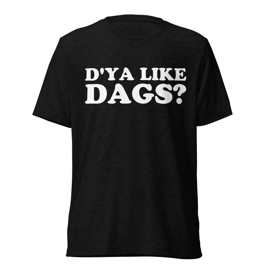 Front hanger view of black tri-blend quote shirt reading D'Ya Like Dags?