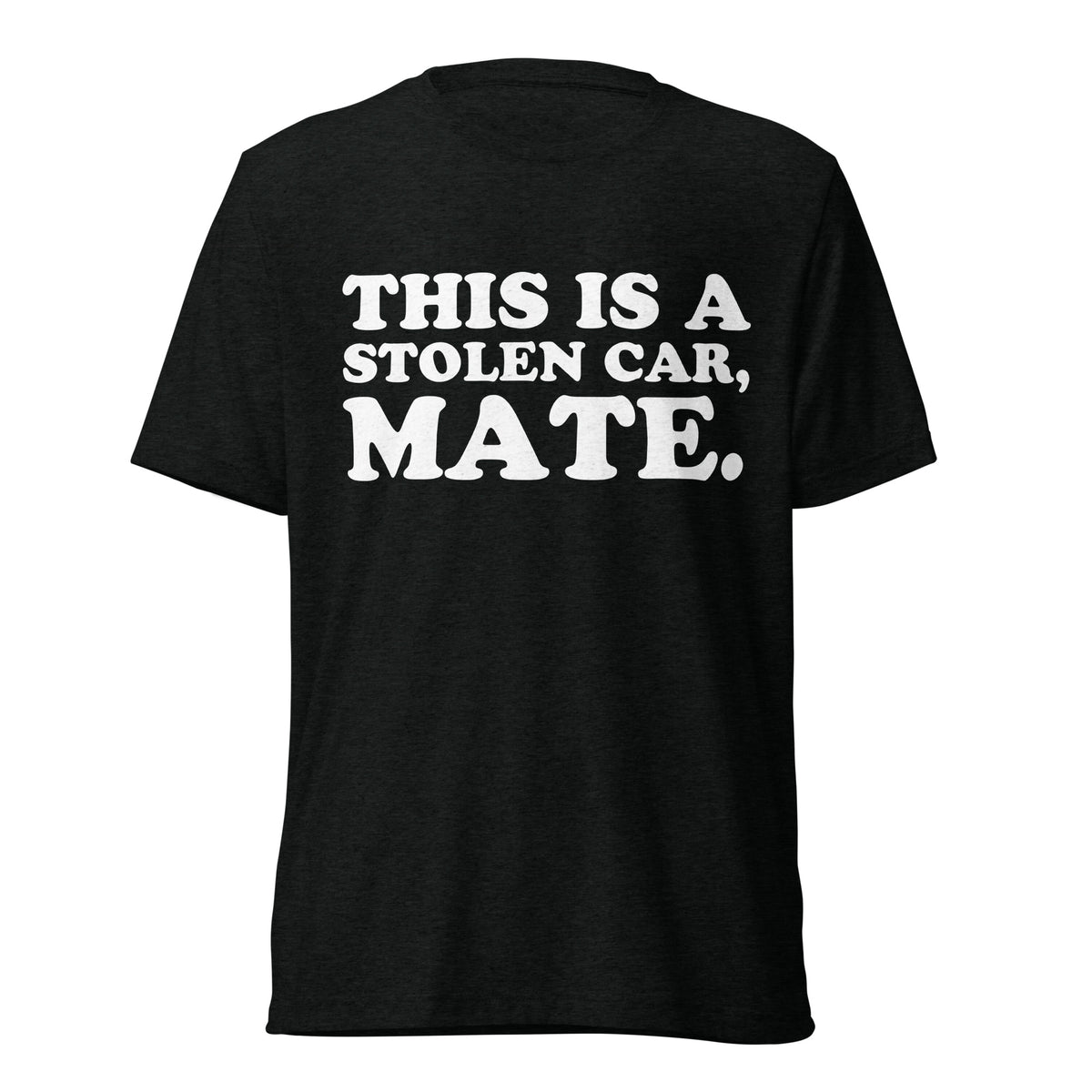 Front hanger view of black tri-blend quote shirt reading This Is a Stolen Car, Mate.