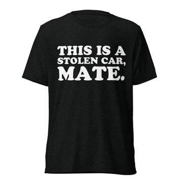 Front hanger view of black tri-blend quote shirt reading This Is a Stolen Car, Mate.