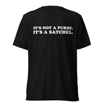 Front hanger view of black tri-blend quote shirt reading It's Not a Purse. It's a Satchel.