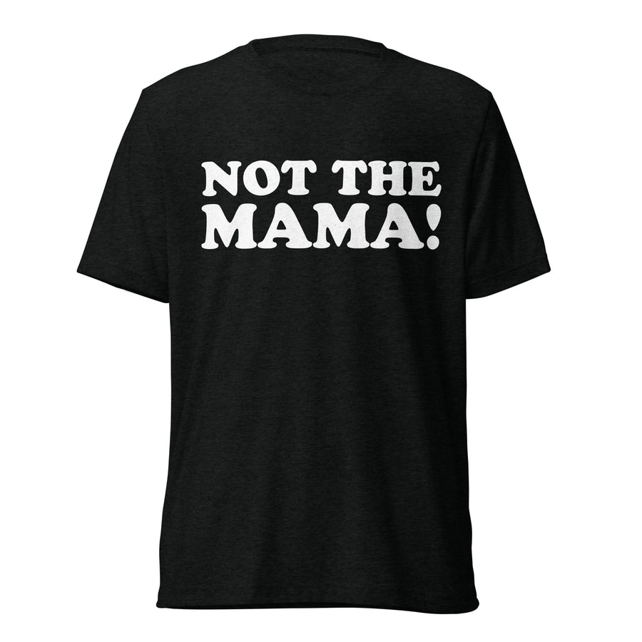 Front hanger view of black tri-blend quote shirt reading Not the Mama!
