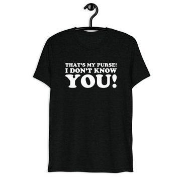 Front hanger view of black tri-blend quote shirt reading That's My Purse! I Don't Know You!