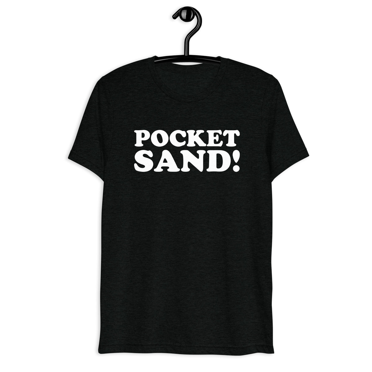 Front hanger view of black tri-blend quote shirt reading Pocket Sand!