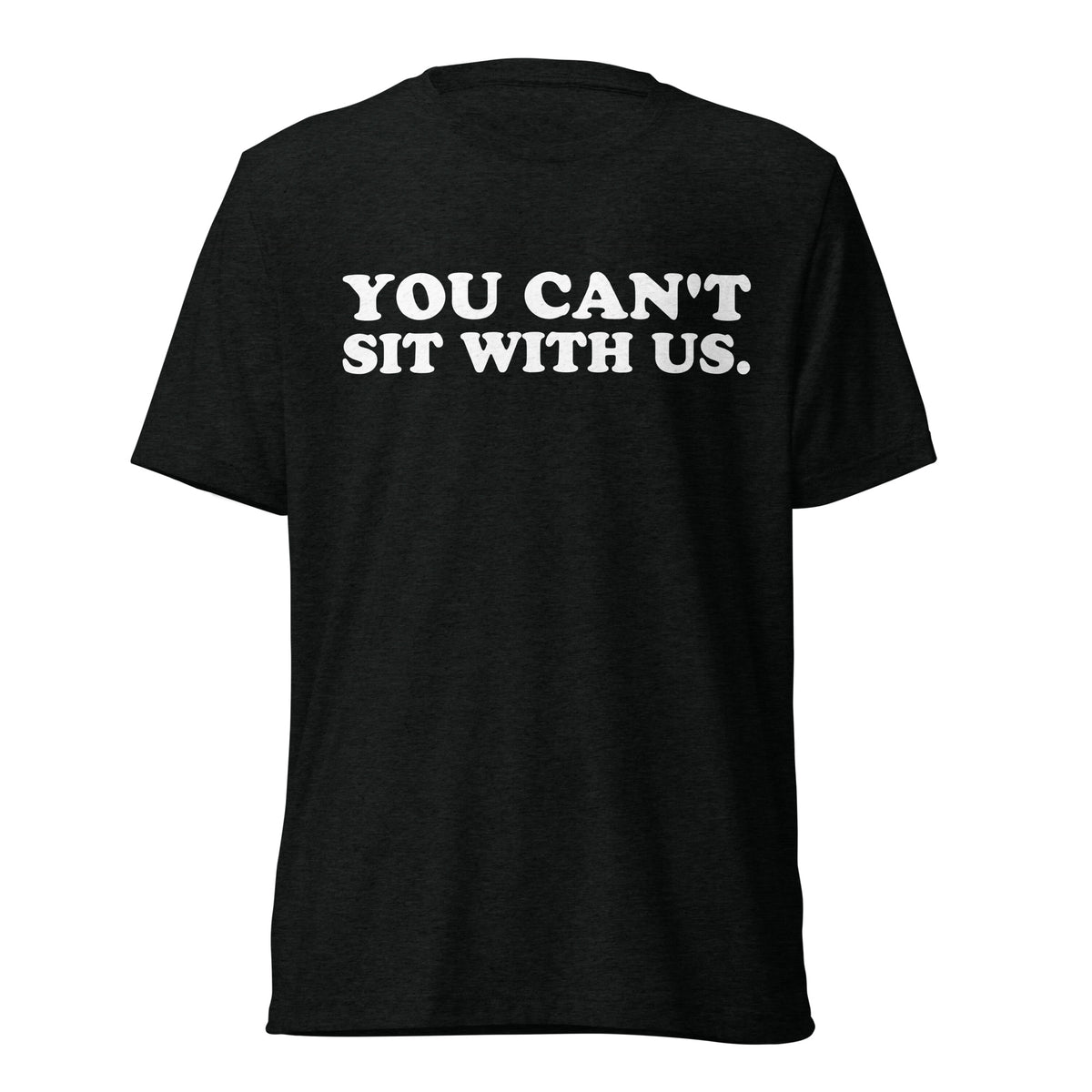 Front hanger view of black tri-blend quote shirt reading You Can't Sit With Us.