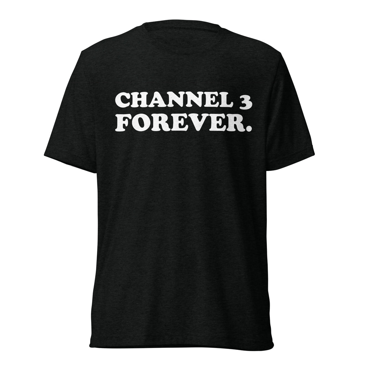 Front hanger view of black tri-blend quote shirt reading Channel 3 Forever.