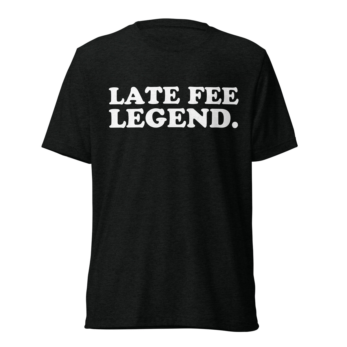 Front hanger view of black tri-blend quote shirt reading Late Fee Legend.