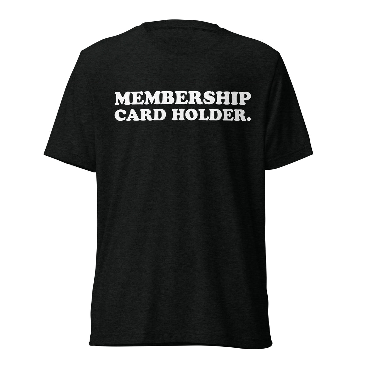 Front hanger view of black tri-blend quote shirt reading Membership Card Holder.