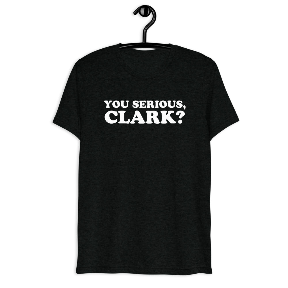Front hanger view of black tri-blend quote shirt reading You Serious, Clark?