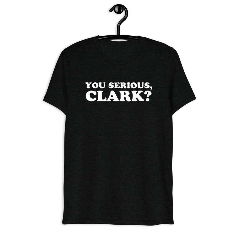 Front hanger view of black tri-blend quote shirt reading You Serious, Clark?