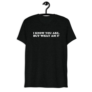 Front hanger view of black tri-blend quote shirt reading I Know You Are, but What Am I?